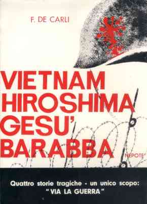 Vietnam, Hiroshima, Ges&ugrave;, Barabba - a questa immagine è collegata l'immagine ingrandita